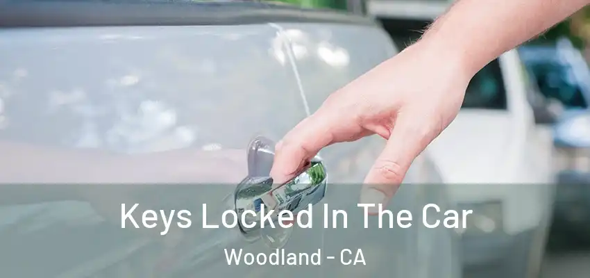  Keys Locked In The Car Woodland - CA